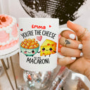 Mug You are the cheese to my macaroni